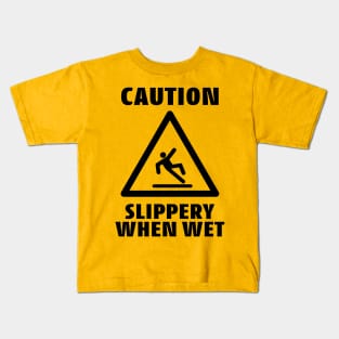 Caution Slippery When Wet Funny Caution Sign Kids T-Shirt